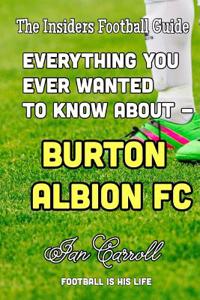 Everything You Ever Wanted to Know About - Burton Albion FC