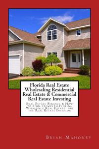 Florida Real Estate Wholesaling Residential Real Estate & Commercial Real Estate Investing