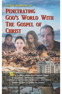 Penetrating God's World with the Gospel of Christ: Why Do Many of the Most Popular Clergy (Evangelicals, Catholics, Fundamentalists, Charismatics, Denominational Ministers, and Others) Distort, Detac