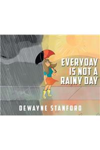 Everyday is not a rainy day