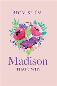 because I'm Madison That's Why: Personalized name Quote Lined Notebook Journal, flowers Black and pink, for Women and Girls 6x9 inch. Christmas gift, birthday gift idea