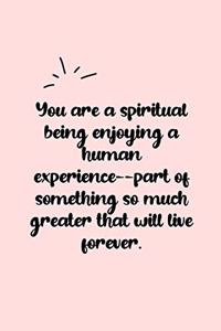 You are a spiritual being enjoying a human experience--part of something so much greater that will live forever. Dot Grid Bullet Journal
