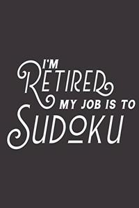I'm Retired My Job Is To Sudoku