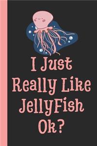 I Just Really Like JellyFish Ok?