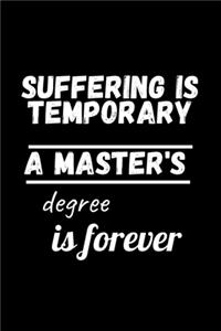 Suffering Is Temporary a Master's Degree Is Forever