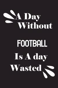 day without football is a day wasted