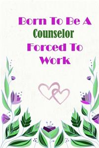 Born To Be A Counselor Forced To Work