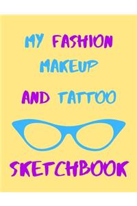 My Fashion, Makeup & Tattoo Sketchbook For Girls or Boys, Men or Women - Artists Logbook For Clothing Designer, Make-Up & Body Art
