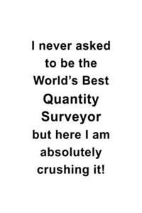 I Never Asked To Be The World's Best Quantity Surveyor But Here I Am Absolutely Crushing It