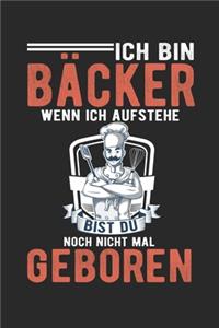 Ich Bin Bäcker Wenn Ich Aufstehe Bist Du Noch Nicht Mal Geboren
