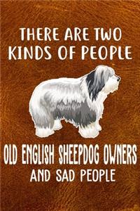 There Are Two Kinds Of People Old English Sheepdog Owners And Sad People