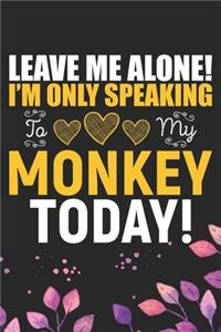 Leave Me Alone! I'm Only Speaking to My Monkey Today!