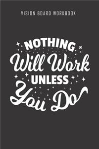 Nothing will work unless you do - Vision Board Workbook