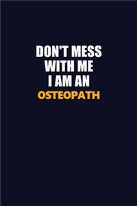 Don't Mess With Me Because I Am An Osteopath