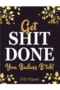 Get Shit Done, You Badass B*tch! 2020 Planner