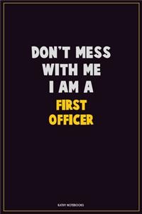 Don't Mess With Me, I Am A First officer
