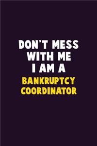 Don't Mess With Me, I Am A Bankruptcy Coordinator