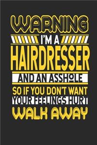 Warning I'm A Hairdresser And An Asshole So If You Don't Want Your Feelings Hurt Walk Away
