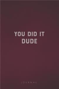 You Did It Dude