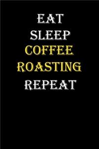 Eat, Sleep, Coffee roasting, Repeat Journal