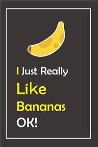 I Just Really Like Bananas, OK !