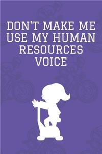 Don't Make Me Use My Human Resources Voice