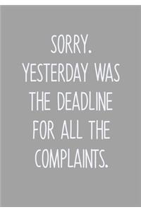 Sorry Yesterday Was The Deadline For All The Complaints