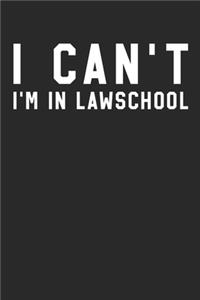 Law School Notebook - I Can't I'm In Law School - Gift for Law Students, Paralegals And Future Lawyers - Law Student Diary
