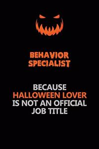 Behavior Specialist Because Halloween Lover Is Not An Official Job Title