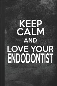 Keep Calm And Love Your Endodontist