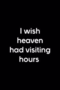 I Wish Heaven Had Visiting Hours