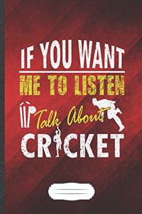 If You Want Me to Listen Talk About Cricket