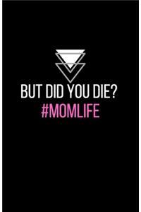 But did you die? #momlife - Blank Lined Notebook - Funny Motivational Quote Journal - 5.5" x 8.5" / 120 pages