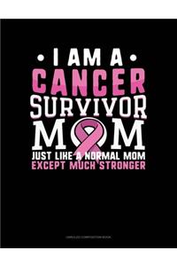 I Am A Cancer Survivor Mom Just Like A Normal Mom Except Much Stronger