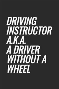 Driving Instructor a.k.a. A Driver Without A Wheel: Blank Lined Notebook