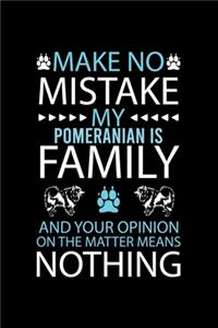 Make No Mistake My Pomeranian Is Family and Your Opinion on the Matter Means Nothing