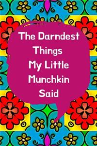 The Darndest Things My Little Munchkin Said