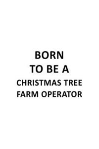 Born To Be A Christmas Tree Farm Operator