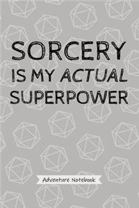 Sorcery Is My Actual Superpower - Adventure Notebook
