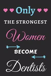 Only the Strongest Women Become Dentists