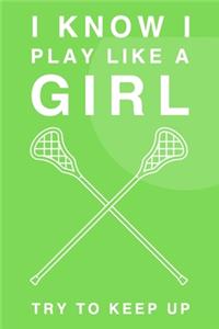 I Know I Play Like A Girl. Try To Keep Up: 6x9" Lined Notebook/Journal Funny Gift Idea For Lacrosse Players