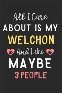 All I care about is my WelChon and like maybe 3 people