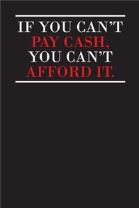 If You Can't Pay Cash You Can't Afford It