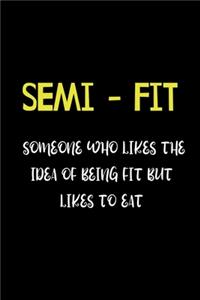 SEMI - FIT Someone who Likes the Idea of Being Fit But Likes to Eat