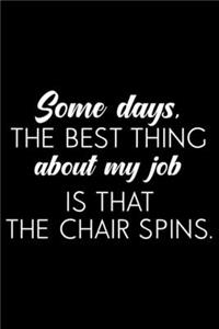 Some Days, The Best Thing About My Job Is That The Chair Spins.