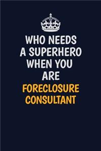 Who Needs A Superhero When You Are Foreclosure Consultant