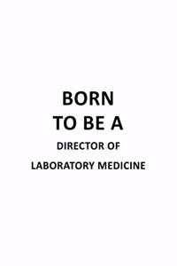 Born To Be A Director Of Laboratory Medicine