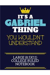 It's A Gabriel Thing You Wouldn't Understand Large (8.5x11) College Ruled Notebook