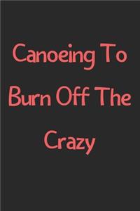 Canoeing To Burn Off The Crazy
