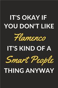 It's Okay If You Don't Like Flamenco It's Kind Of A Smart People Thing Anyway